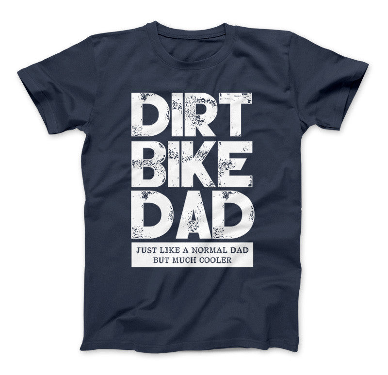 Dirt Bike Dad Just Like A Normal Dad But Much Cooler T-Shirt & Apparel Standard T Navy