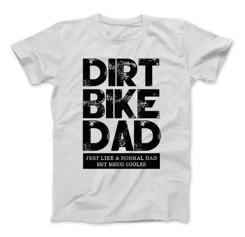 Dirt Bike Dad Just Like A Normal Dad But Much Cooler T-Shirt & Apparel Standard T White