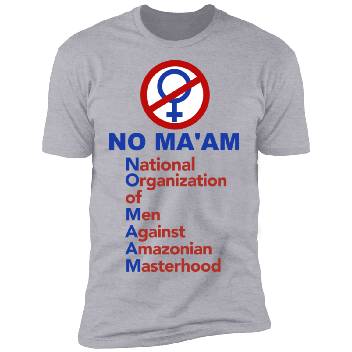 No Maam National Organization of Men Against Amazonian Masterhood Z61 T-Shirt Heather Grey
