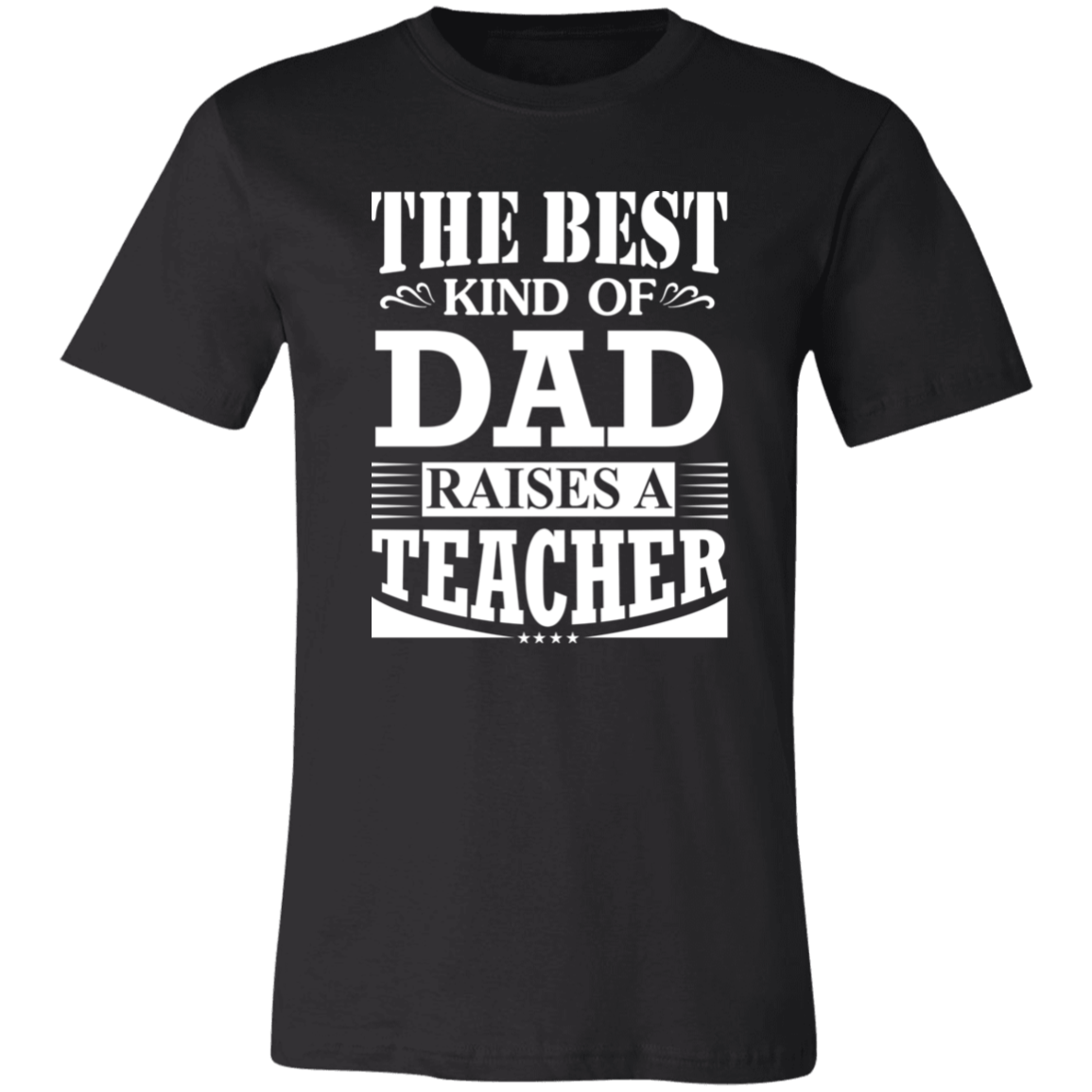 The Best Kind Of Dad Raises A Teacher Shirt Black