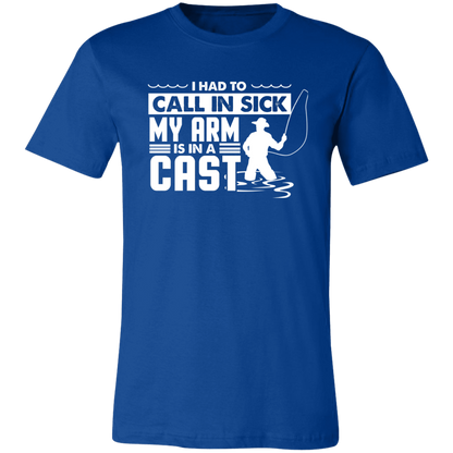 Fishing Shirt I Had To Call In Sick My Arm Is In A Cast T-Shirt True Royal