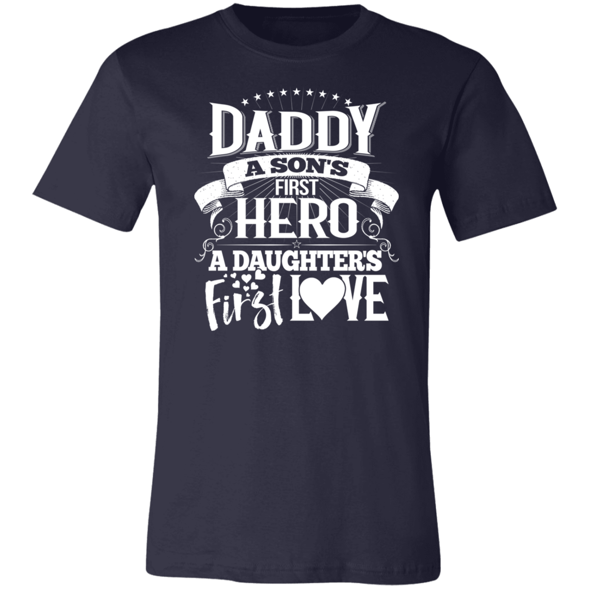 Daddy A Son's First Hero A Daughter's First Love T-Shirt Navy