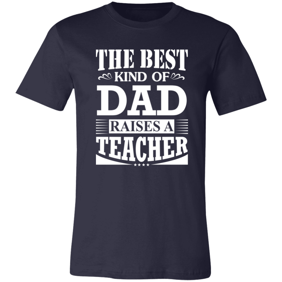 The Best Kind Of Dad Raises A Teacher Shirt Navy