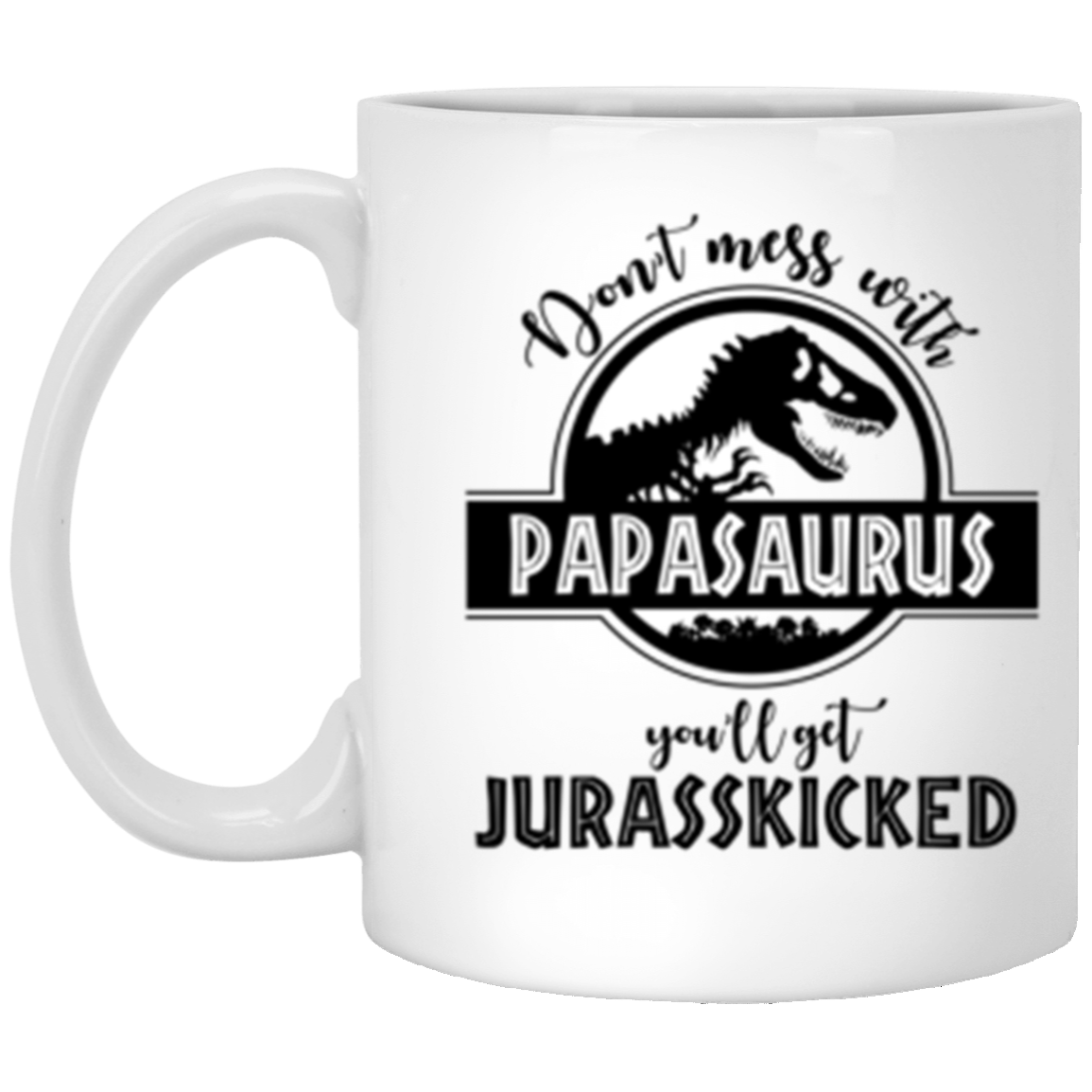 Papasaurus Mug, Don't Mess With Papasaurus 11 oz. White Mug White One Size