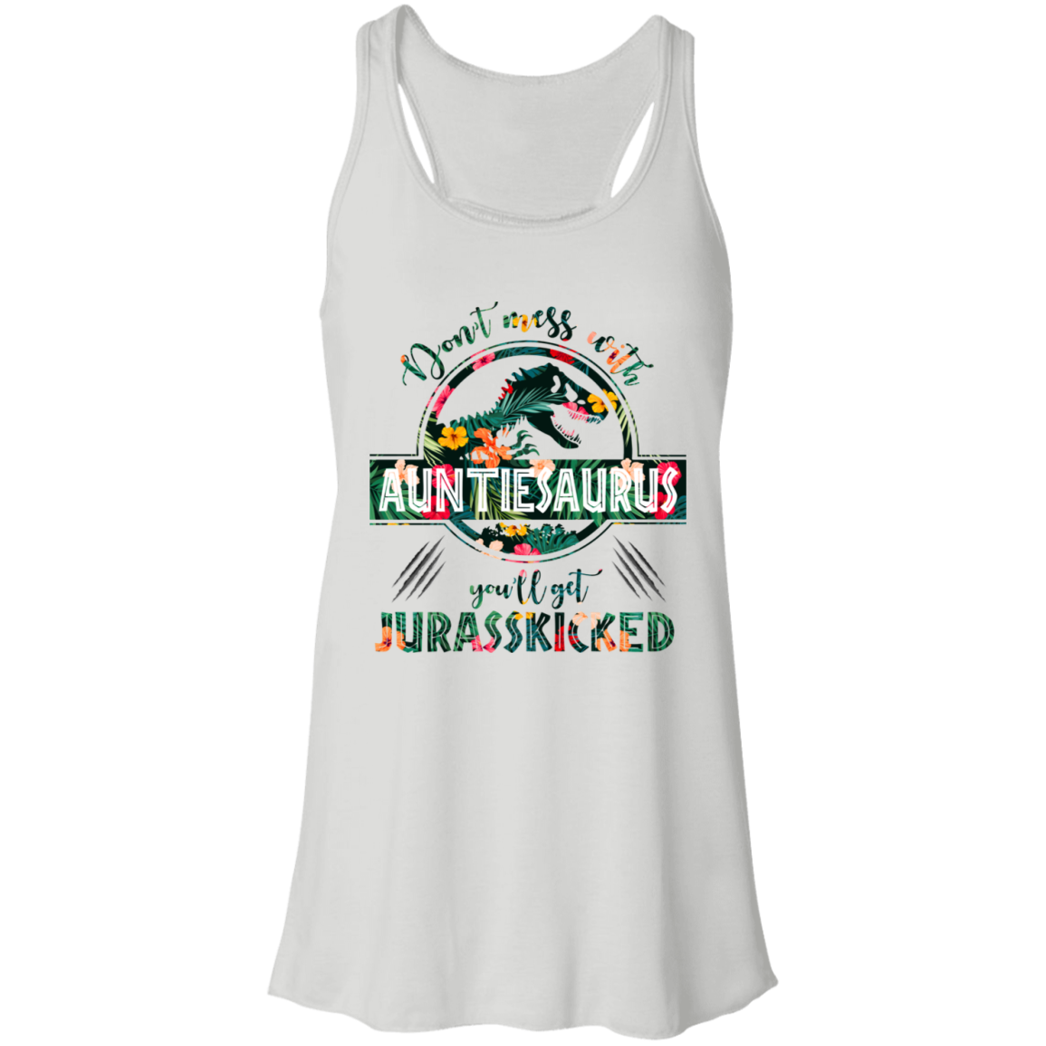 Don't Mess With Auntiesaurus Women's Flowy Racerback Tank, Don't Mess With Auntiesaurus You'll Get Jurasskicked White