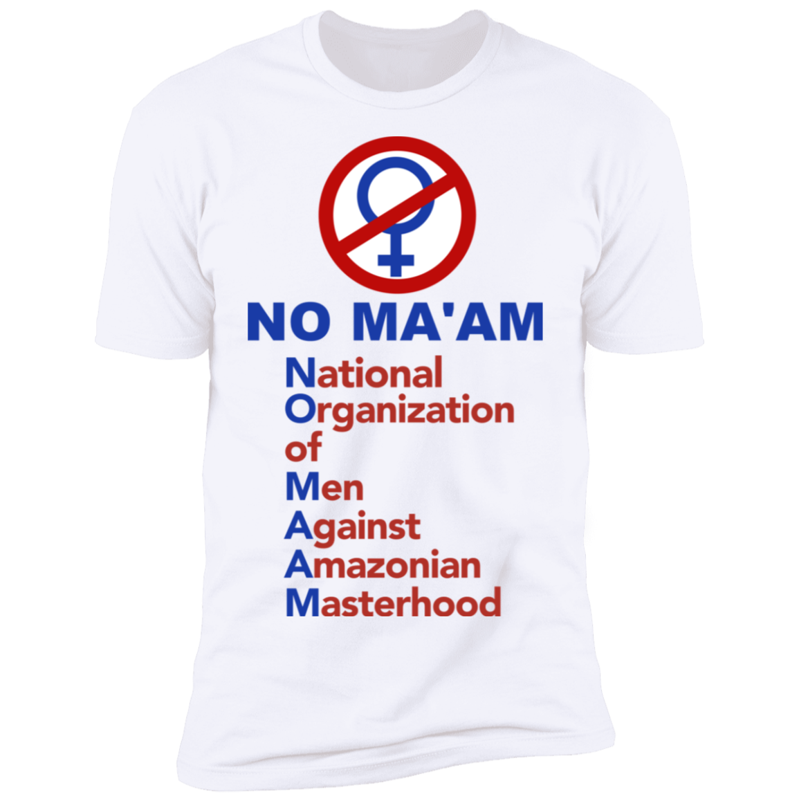 No Maam National Organization of Men Against Amazonian Masterhood Z61 T-Shirt White