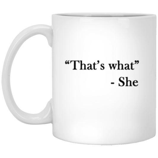 That's What She Said 11 oz. White Mug White One Size