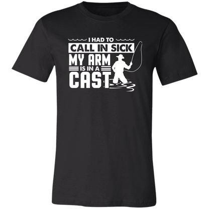 Fishing Shirt I Had To Call In Sick My Arm Is In A Cast T-Shirt Black