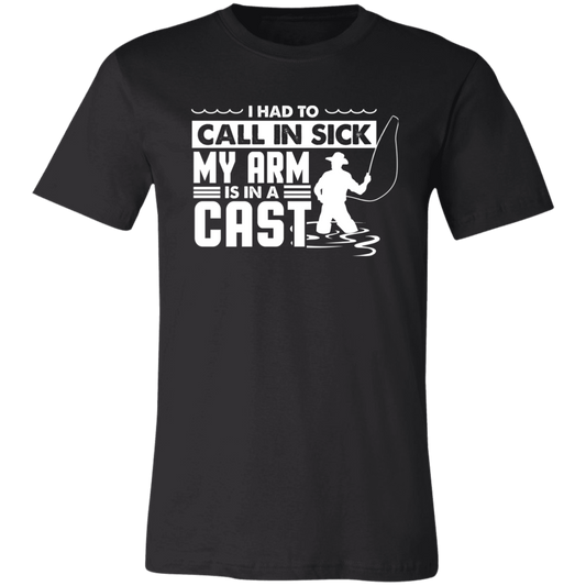 Fishing Shirt I Had To Call In Sick My Arm Is In A Cast T-Shirt Black