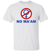 No Ma'am T-Shirt - Love Family & Home