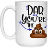 Dad You're The Poop Coffee Mug 15 oz. White Mug