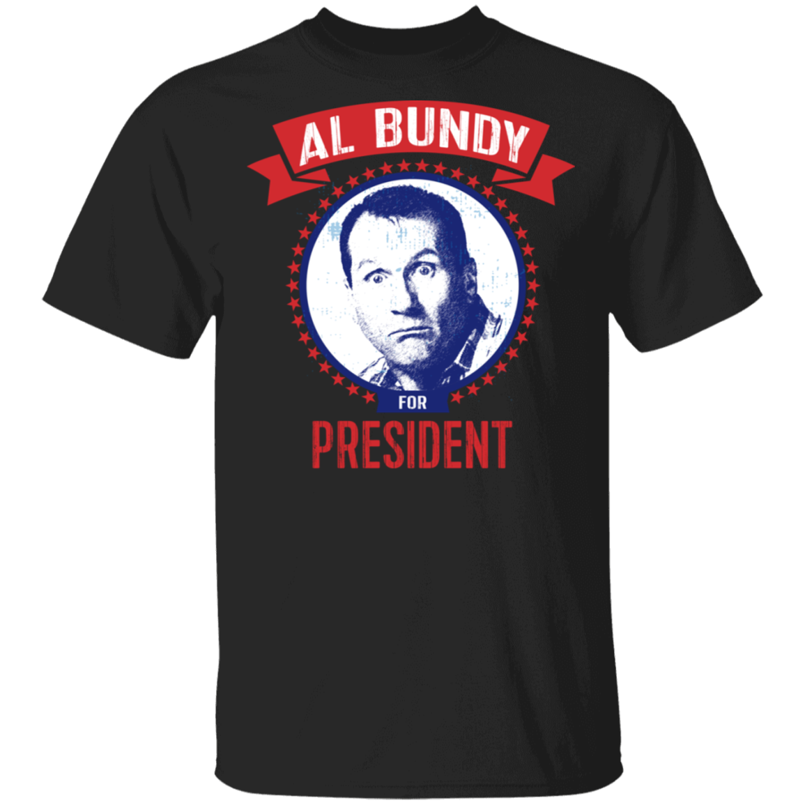 AL BUNDY For President T-Shirt Black