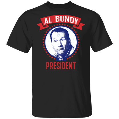 AL BUNDY For President T-Shirt Black