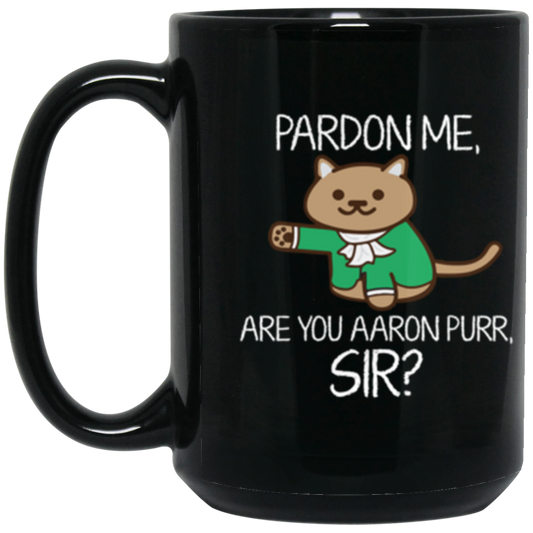 Aaron Burr Pardon Me, Are You Aaron Purr Sir? 15 oz. Black Mug Black One Size