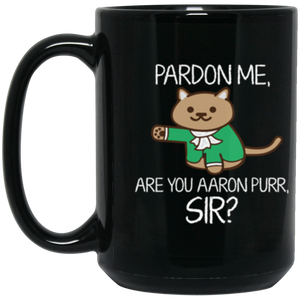 Aaron Burr Pardon Me, Are You Aaron Purr Sir? 15 oz. Black Mug