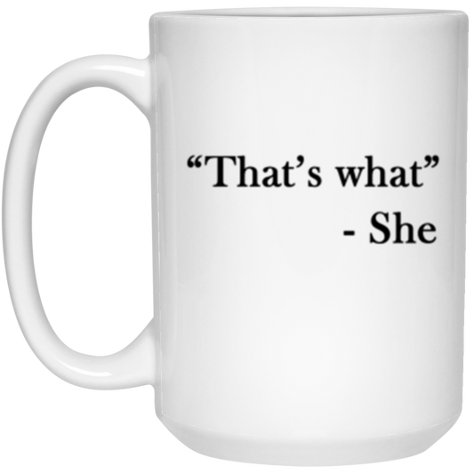 That's What She Funny Mug 15 oz. White Mug White One Size