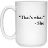 That's What She Funny Mug 15 oz. White Mug