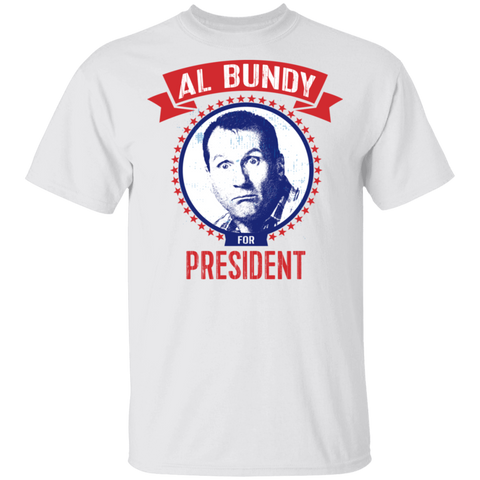 Image of AL BUNDY For President T-Shirt - Love Family & Home