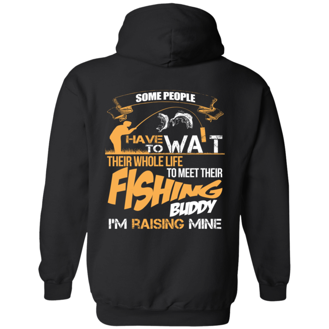 I'm Raising My Fishing Buddy For Fishing Dad's Hoodie