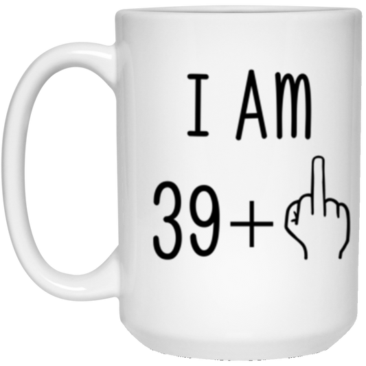 40th Birthday Gift Mug I Am 39 +1 White 15oz Mug White One Size
