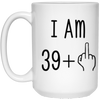 40th Birthday Gift Mug I Am 39 +1 White 15oz Mug