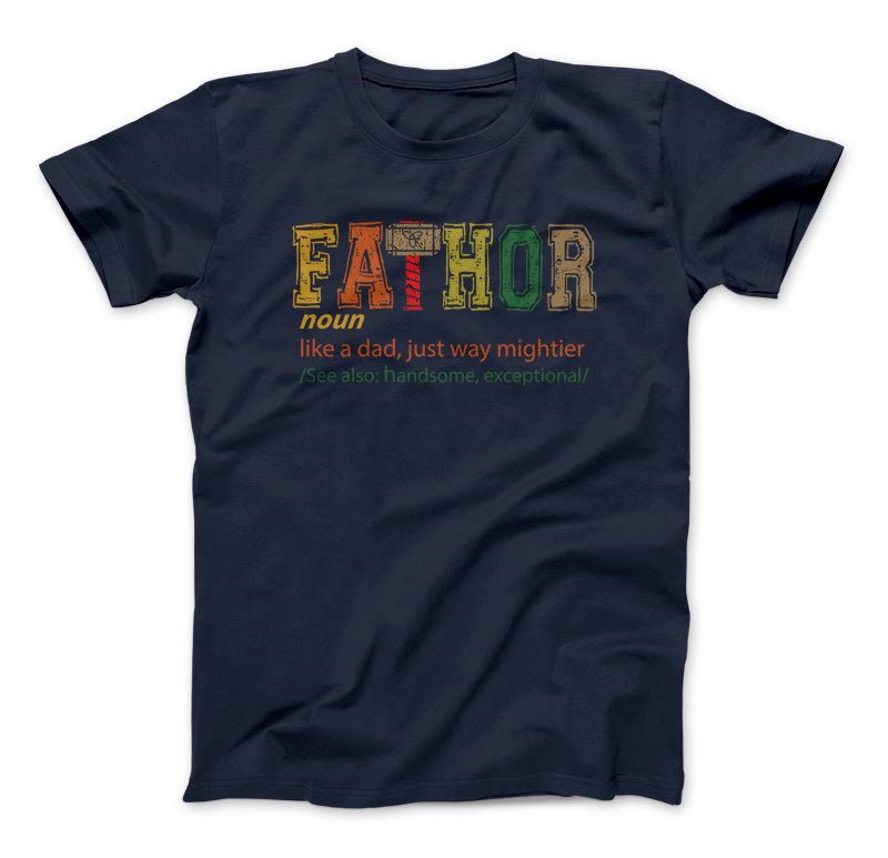 FATHOR T-Shirt, Noun Like A Dad, Just Way Mightier, See Also Handsome, Exceptional, Father's Day Gift Fa-Thor Navy Standard T