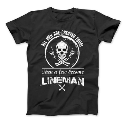 All Men Are Created Equal Then A Few Become Lineman T-Shirt Standard T Black