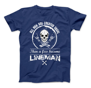 All Men Are Created Equal Then A Few Become Lineman T-Shirt - Love Family & Home