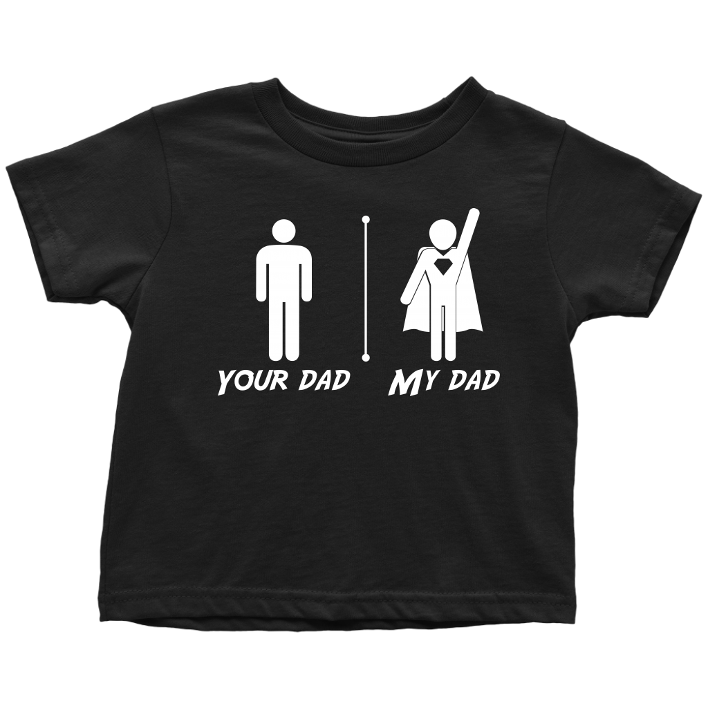 Your Dad My Dad Toddler T's Toddler T-Shirt Black