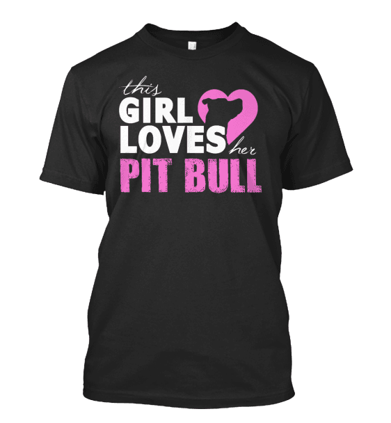 This Girl Loves Her Pit Bull Apparel - Perfect For Anyone who Loves Their Pit Bull! Black Standard T