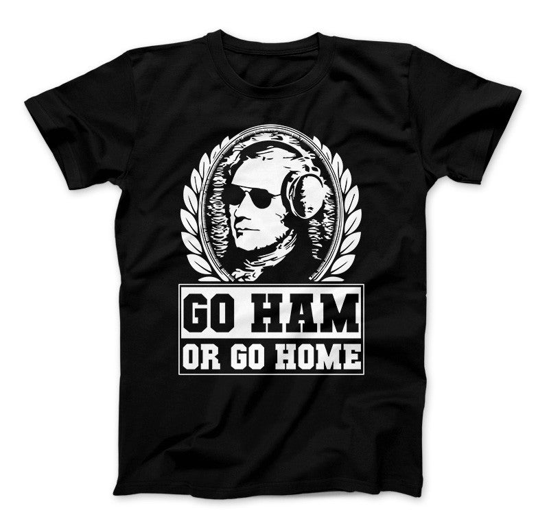 Hamilton Shirt Go Ham OR Go Home Funny Hamilton T-Shirt For Hamilton The Musical Fans Black