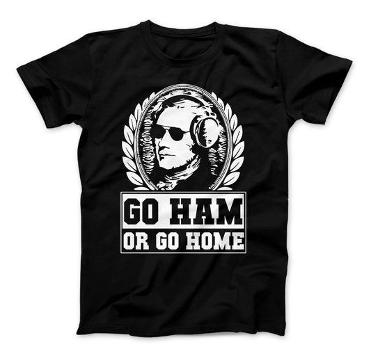 Hamilton Shirt Go Ham OR Go Home Funny Hamilton T-Shirt For Hamilton The Musical Fans Black