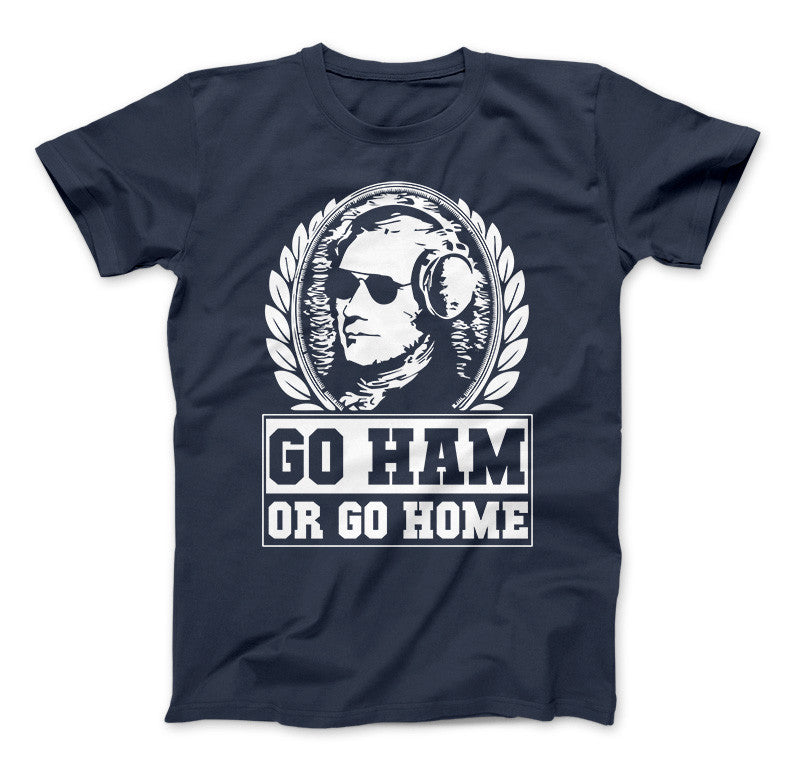Hamilton Shirt Go Ham OR Go Home Funny Hamilton T-Shirt For Hamilton The Musical Fans Navy