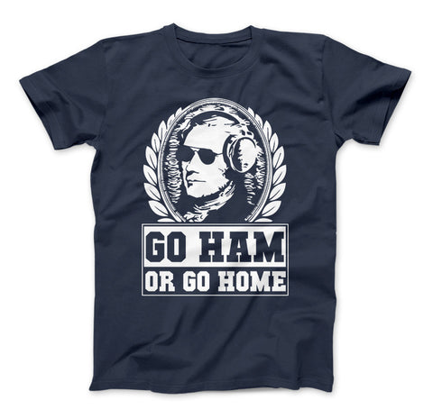 Image of Hamilton Shirt Go Ham OR Go Home Funny Hamilton T-Shirt For Hamilton The Musical Fans - Love Family & Home