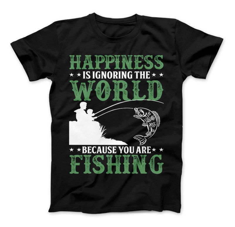 Happiness Is Ignoring The World Because You Are Fishing T-shirt Standard T Black
