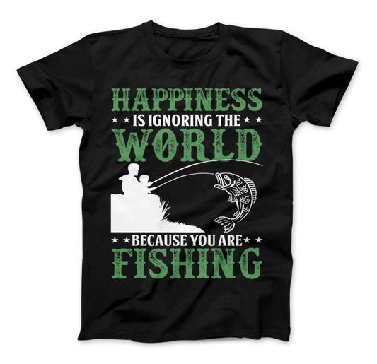 Happiness Is Ignoring The World Because You Are Fishing T-shirt Standard T Black