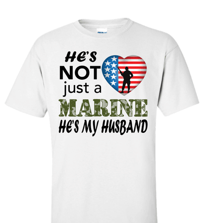 He's Not Just A MARINE He's My HUSBAND Apparel Standard Fit T White