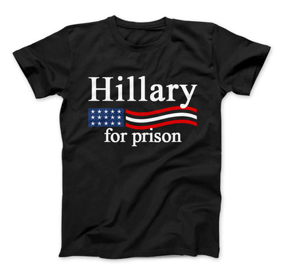 Hillary Clinton For Prison Funny Political T-Shirt Hillary For Prison Standard T Black