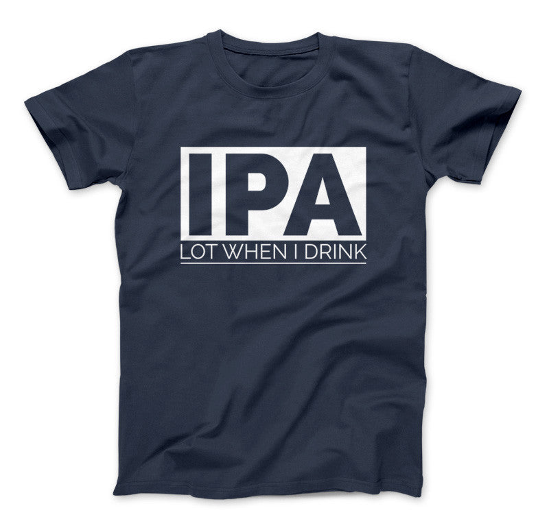 IPA Lot When I Drink Funny Craft Beer T-Shirt Navy