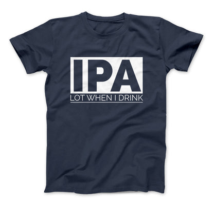 IPA Lot When I Drink Funny Craft Beer T-Shirt Navy