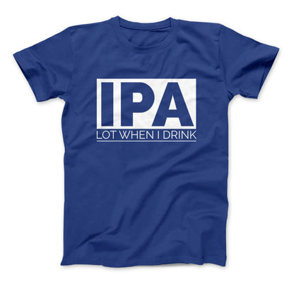 IPA Lot When I Drink Funny Craft Beer T-Shirt Royal