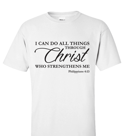 I CAN DO ALL THINGS THROUGH CHRIST PHILIPPIANS 4:13 T-Shirt and Apparel White Standard Fit T Shirt