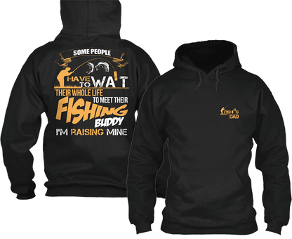 I'm Raising My Fishing Buddy For Fishing Dad's T-Shirt & Apparel Hoodie Black
