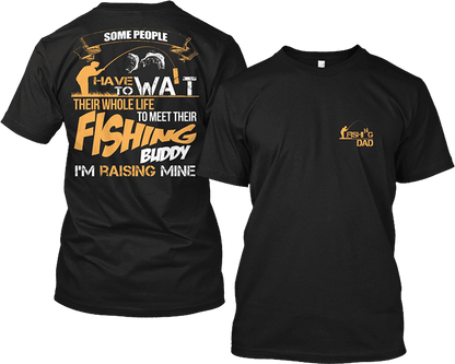I'm Raising My Fishing Buddy For Fishing Dad's T-Shirt & Apparel Standard T Black
