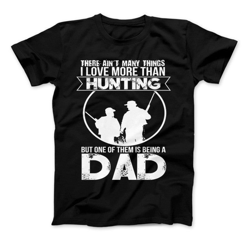 Love More Than Hunting But One Of Them Is Being A Dad T-Shirt Standard T Black