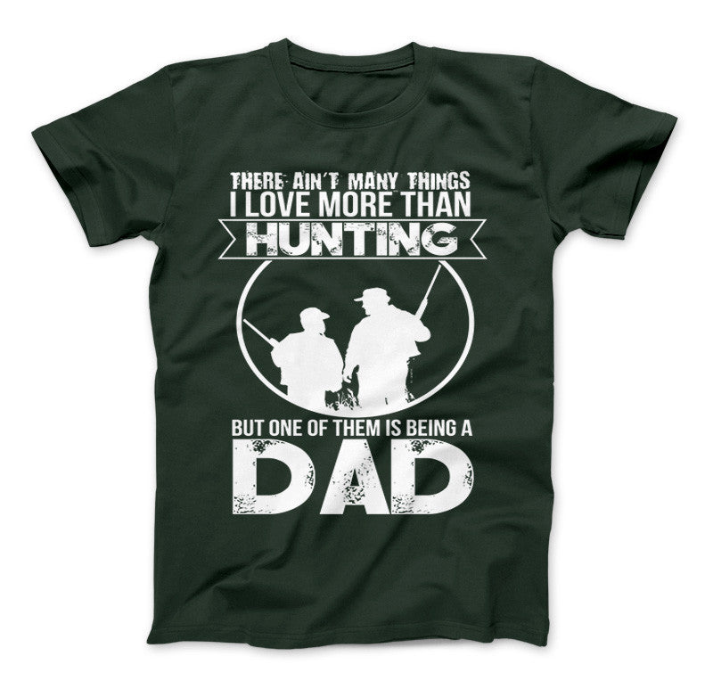Love More Than Hunting But One Of Them Is Being A Dad T-Shirt Standard T Forest Green