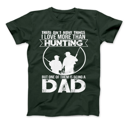 Love More Than Hunting But One Of Them Is Being A Dad T-Shirt Standard T Forest Green