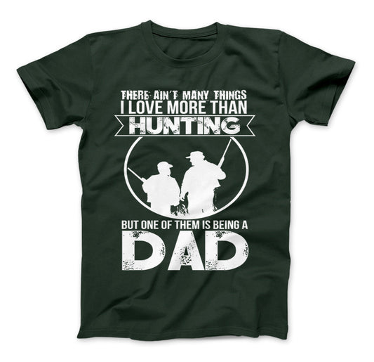 Love More Than Hunting But One Of Them Is Being A Dad T-Shirt Standard T Forest Green