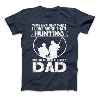 Love More Than Hunting But One Of Them Is Being A Dad T-Shirt Standard T Navy