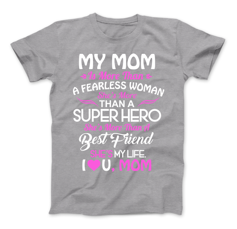My Mom Is More Than A Superhero She IS My Life T-Shirt Standard T